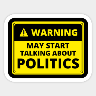 Warning May Start Talking About Politics Sticker